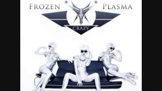 Frozen Plasma - Crazy (DJ Edit)