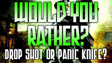 Would You Rather? Ep. 10 - Drop Shotted or Panic Knifed? (Gameplay/Commentary)