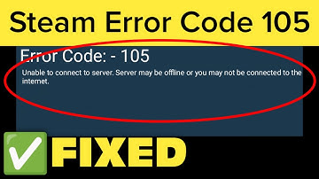 How To Fix Steam Error Code 105 - Unable To Connect To Server -Server May Be Offline Error