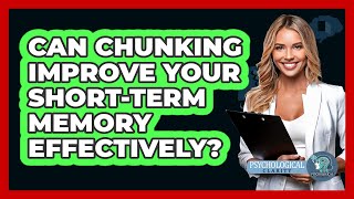 Can Chunking Improve Your Short-term Memory Effectively? - Psychological Clarity