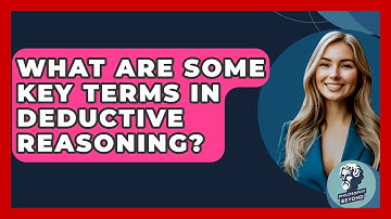 What Are Some Key Terms In Deductive Reasoning? - Philosophy Beyond