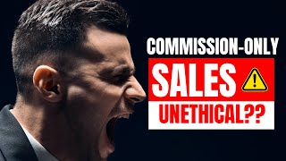 Why Commission-Only Sales Is Not Unethical (And How Critics Get It Wrong)
