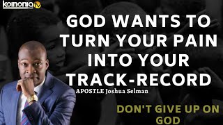 GOD WANTS TO TURN YOUR PAIN INTO YOUR TRACK-RECORD - Apostle Joshua Selman