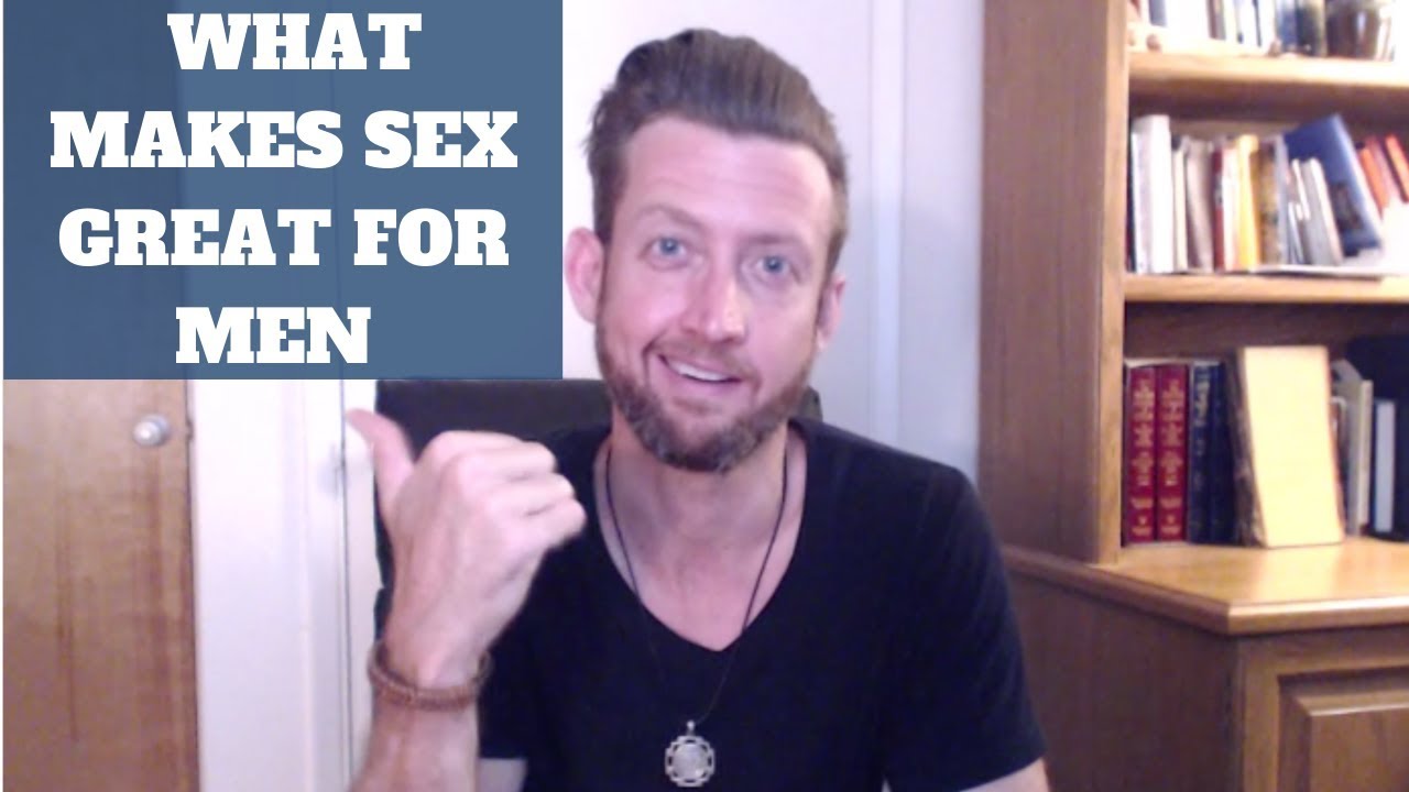 What Makes Sex Great for Men (this might surprise you) - YouTube