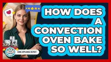 How Does A Convection Oven Bake So Well? - Home Appliance Report