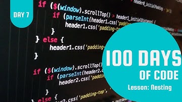 Day 7 - 100 Days of Code (Nesting!)