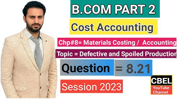 B. Com part 2 Cost Accounting  /chap 8/ Q:8.21 Defective and spoiled production _ ADC part 2