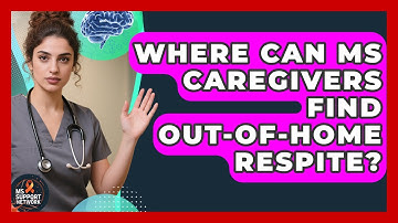 Where Can MS Caregivers Find Out-of-home Respite? - MS Support Network