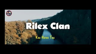 RILEX CLAN - Kau Harus Tau I