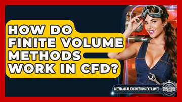 How Do Finite Volume Methods Work In CFD? - Mechanical Engineering Explained