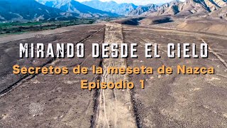 Mirando desde el cielo Secretos de la meseta de Nazca Episodio 1 Introducción