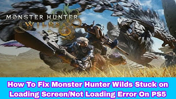 How To Fix Monster Hunter Wilds Stuck on Loading Screen/Not Loading Error On PS5