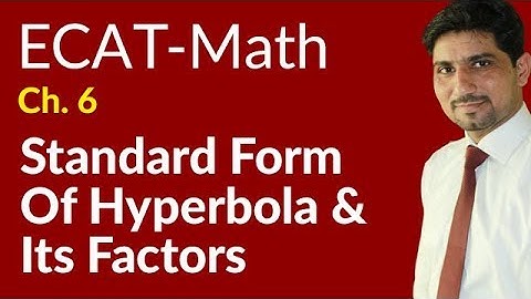 ECAT Maths Lecture Series, 2nd Year Maths, lec 15, Standard Form of Hyperbola & its Factors -Ch 20