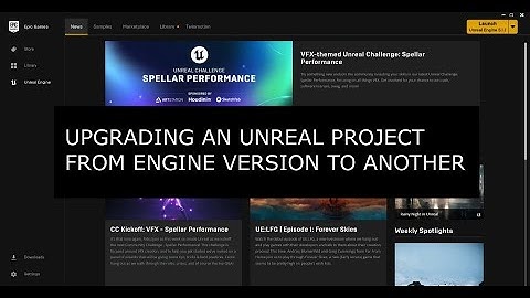 Upgrading an Unreal Project from One Engine Version to Another