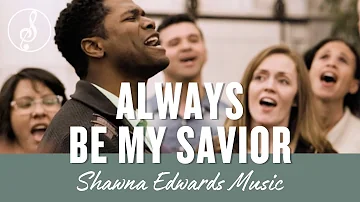 "Always Be My Savior" | Shawna Edwards Music 2023 | #OfficialMV | Contemporary Christian Music"