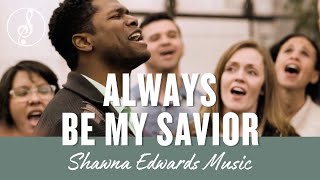 Video voorbeeld van ""Always Be My Savior" | Shawna Edwards Music 2023 | #OfficialMV | Contemporary Christian Music""