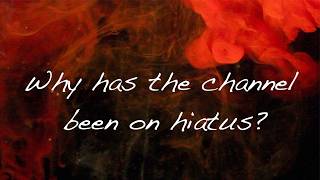 Returning Slowly to Life - What the channel has been on hiatus...