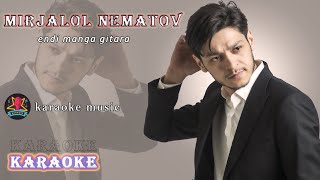 Mirjalol Nematov || endi manga gitara || KARAOKE