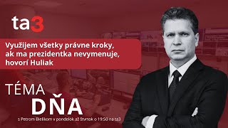 Využijem všetky právne kroky, ak ma prezidentka nevymenuje, hovorí Huliak