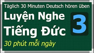 Luyện Nghe Tiếng Đức 30 Phút Mỗi Ngày - 3