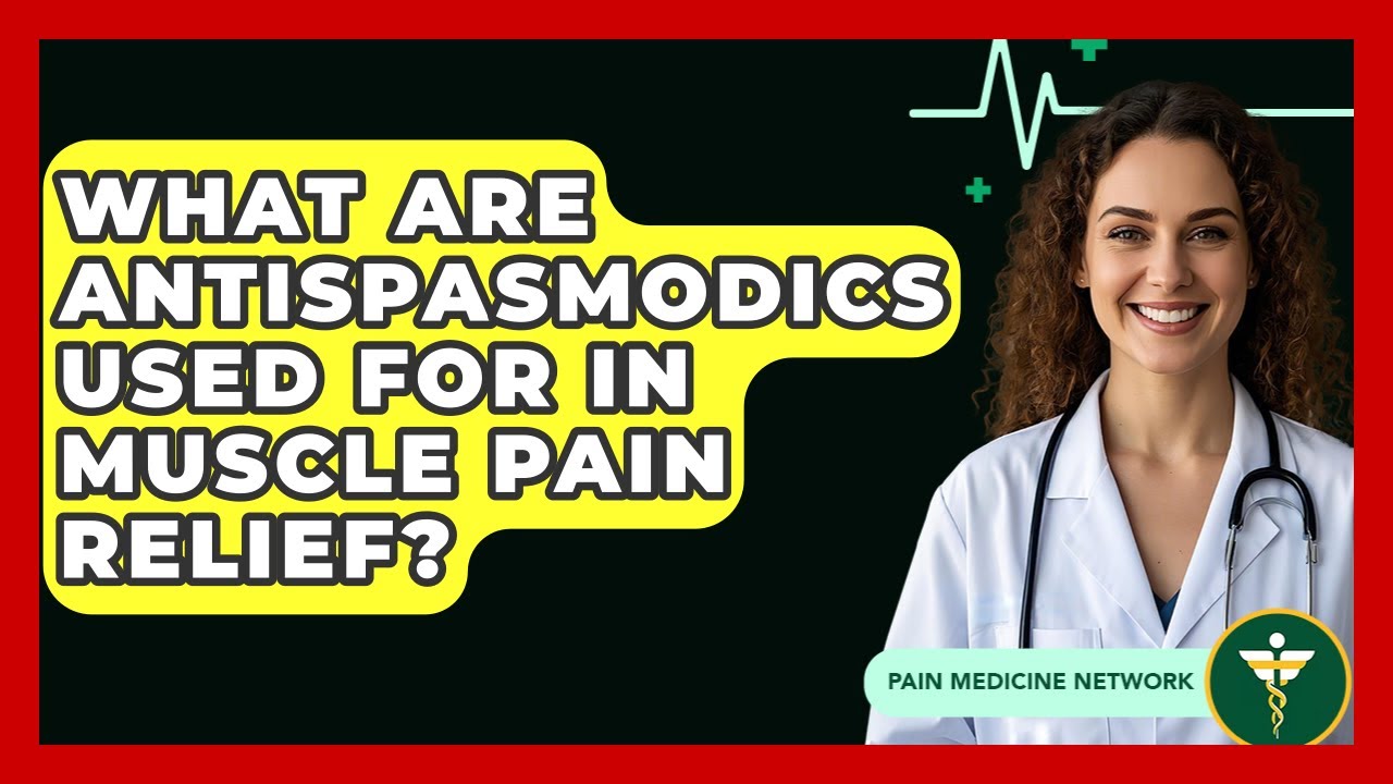 What Are Antispasmodics Used For In Muscle Pain Relief? - Pain Medicine Network