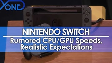 Nintendo Switch - Rumored CPU/GPU Speeds Lower Than Expected, Setting Realistic Expectations