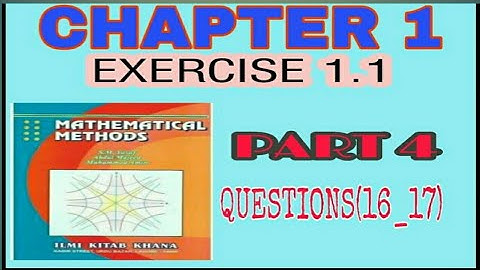 Mathematical Methods , Chapter 1, part 4, Exercise 1.1, Questions ( 16 , 17 all parts)