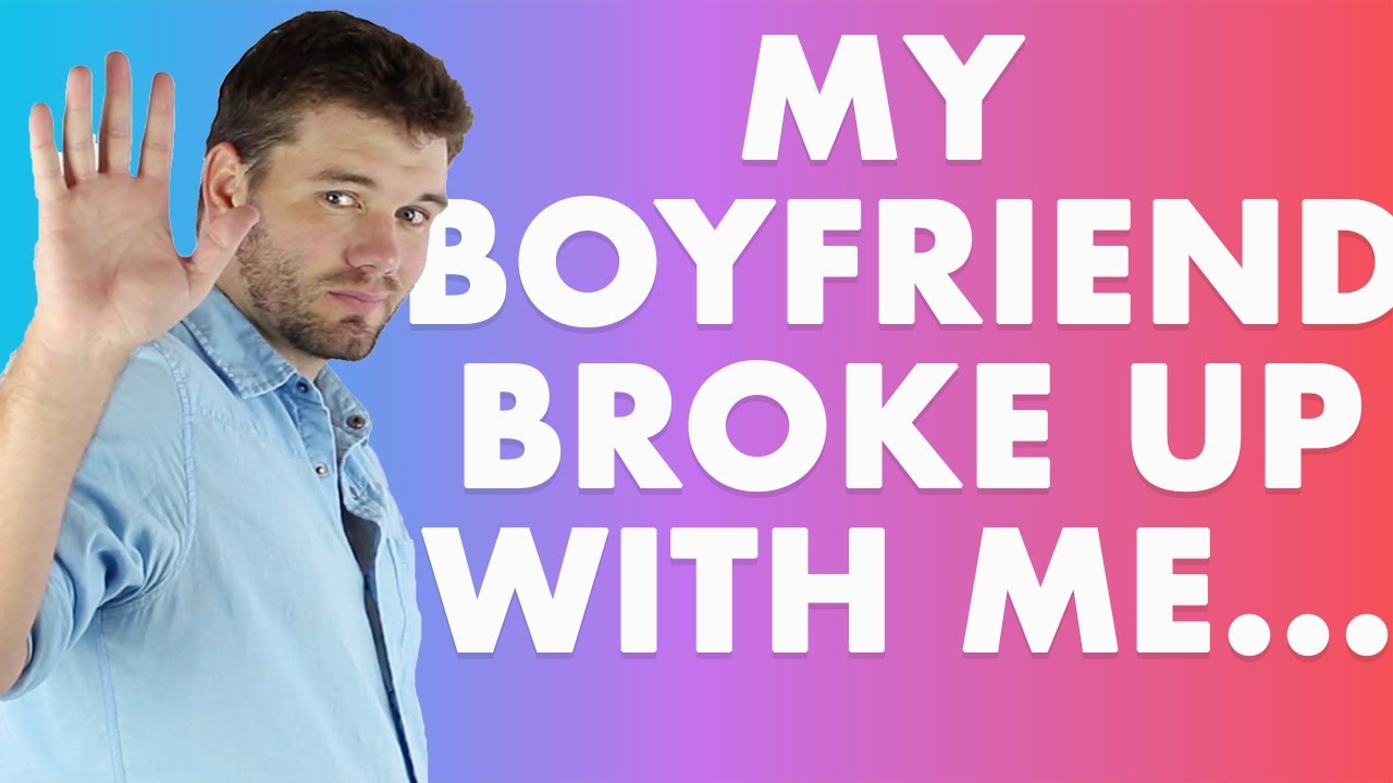 Boyfriend up with after breaking 11 Ideas: