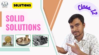 Solid solutions| Substitutional solid solution| Interstitial solid solution| Solutions| Class 12