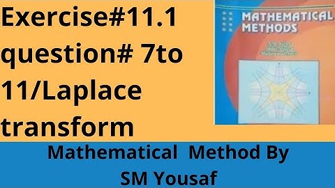 Exercise#11.1/question#7 to 11/Laplace transform|Mathematical method by SM yousaf