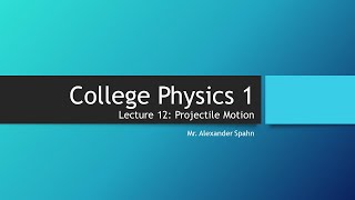 College Physics 1: Lecture 12 - Projectile Motion Update