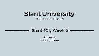 Slant University 9/10: Slant 101, Week 3