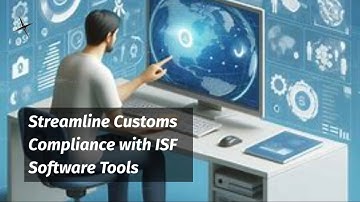 Streamline Customs Compliance with ISF Software Tools