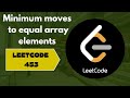 Minimum moves to equals array elements | Leetcode 453