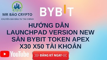 💥 HƯỚNG DẪN LAUNCHPAD VERSION NEW SÀN BYBIT TOKEN APEX 💥