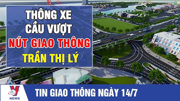 Tin giao thông: Thông xe cầu vượt nút giao thông Trần Thị Lý - VNEWS