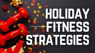 Stay Fit During Holidays  3 Proven Strategies for Maintaining Holiday fitness levels