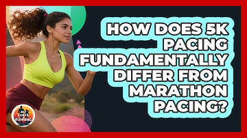 How Does 5K Pacing Fundamentally Differ From Marathon Pacing? - All Sorts Of Running