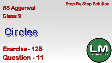 Circles| Class 9 Exercise 12B Question 11 | RS Aggarwal | Learn Maths