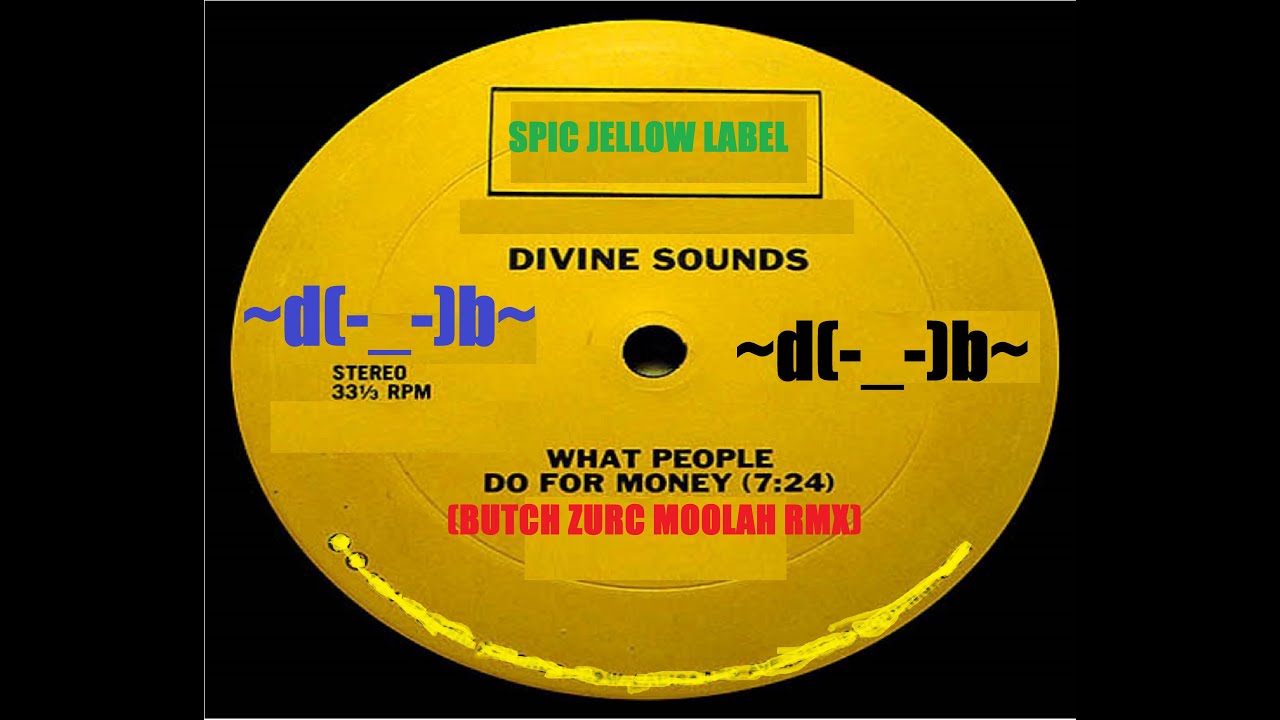 WHAT PEOPLE DO FOR MONEY - DIVINE SOUNDS (BUTCH ZURC MOOLAH RMX) - 125