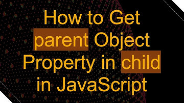 How to Get parent Object Property in child in JavaScript