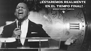 ¿Estaremos Realmente en los Tiempos Finales? | Bishop Ruddy Gracia