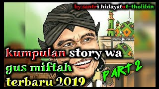 Story wa GUS MIFTAH terbaru 2019 part 2
