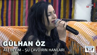 Gülhan Öz - Ali Beyim & Şu Çavdırın Hanları