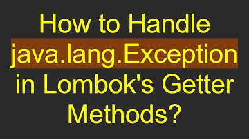 How to Handle java.lang.Exception in Lombok