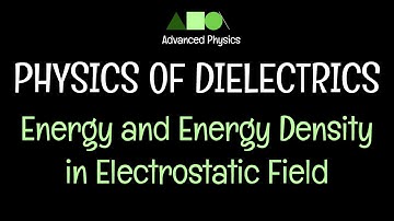 Physics of Dielectrics- Energy and Energy Density in Electrostatic Field