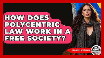 How Does Polycentric Law Work In A Free Society? - Learn About Libertarianism