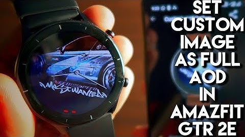Set Custom Image as Aod in Amazfit Gtr 2e.