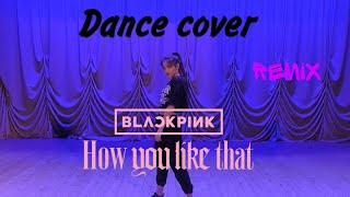 How you like that - blackpink (remix) /dance cover