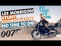 Exclusive Lee Morrison Interview: Stunt Coordinator for No Time to Die (James Bond 007)